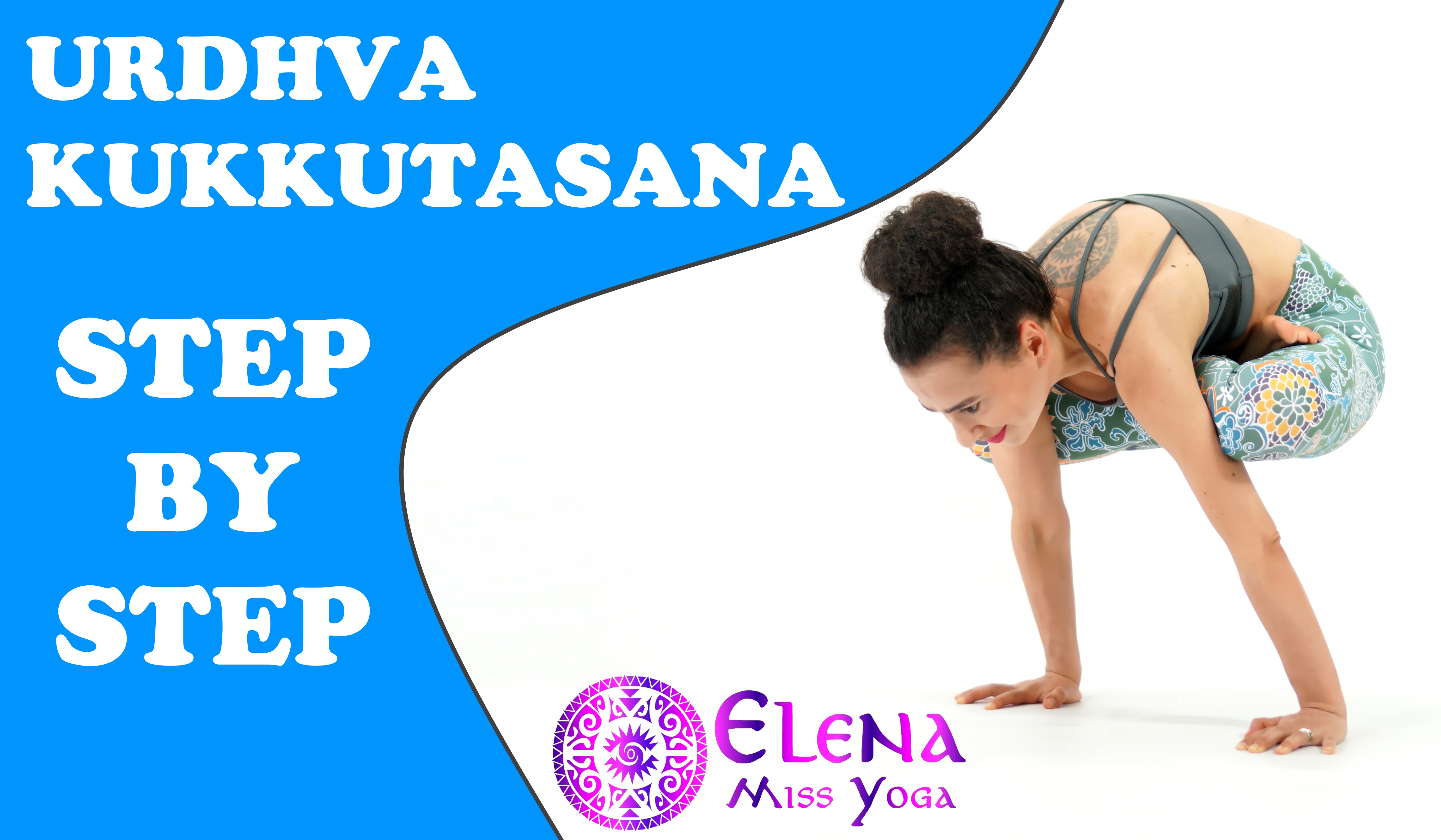 YOGA TUTORIAL: HOW TO URDHVA KUKKUTASANA, UPWARD ROOSTER POSE STEP BY STEP